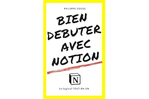 Bien débuter avec Notion: Le logiciel tout-en-un (French Edition)