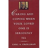 Caring and Coping When Your Loved One is Seriously Ill