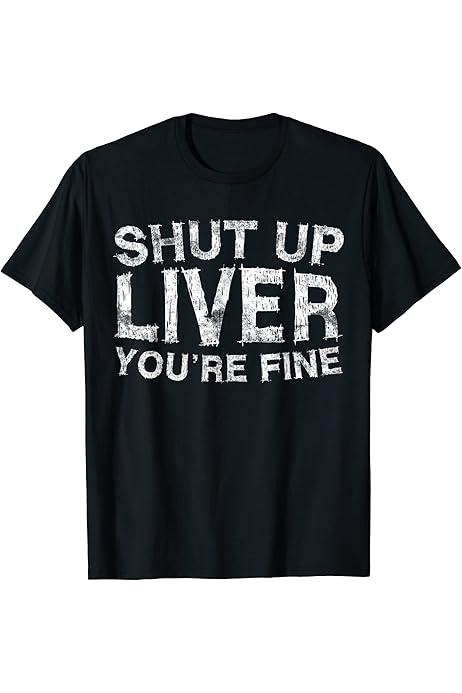 shut up liver t shirt