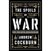 The Spoils of War: Power, Profit and the American War Machine