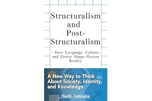 Structuralism and Post-Structuralism: How Language, Culture, and Power Shape Human Reality (Reading Contemporary Thought Book