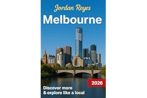 Melbourne Travel Guide 2026: Explore Like a Local – Discover Hidden Gems, Detailed Itineraries, Insider Tips, and Top Places to Stay, Eat, Drink, Shop, and Save