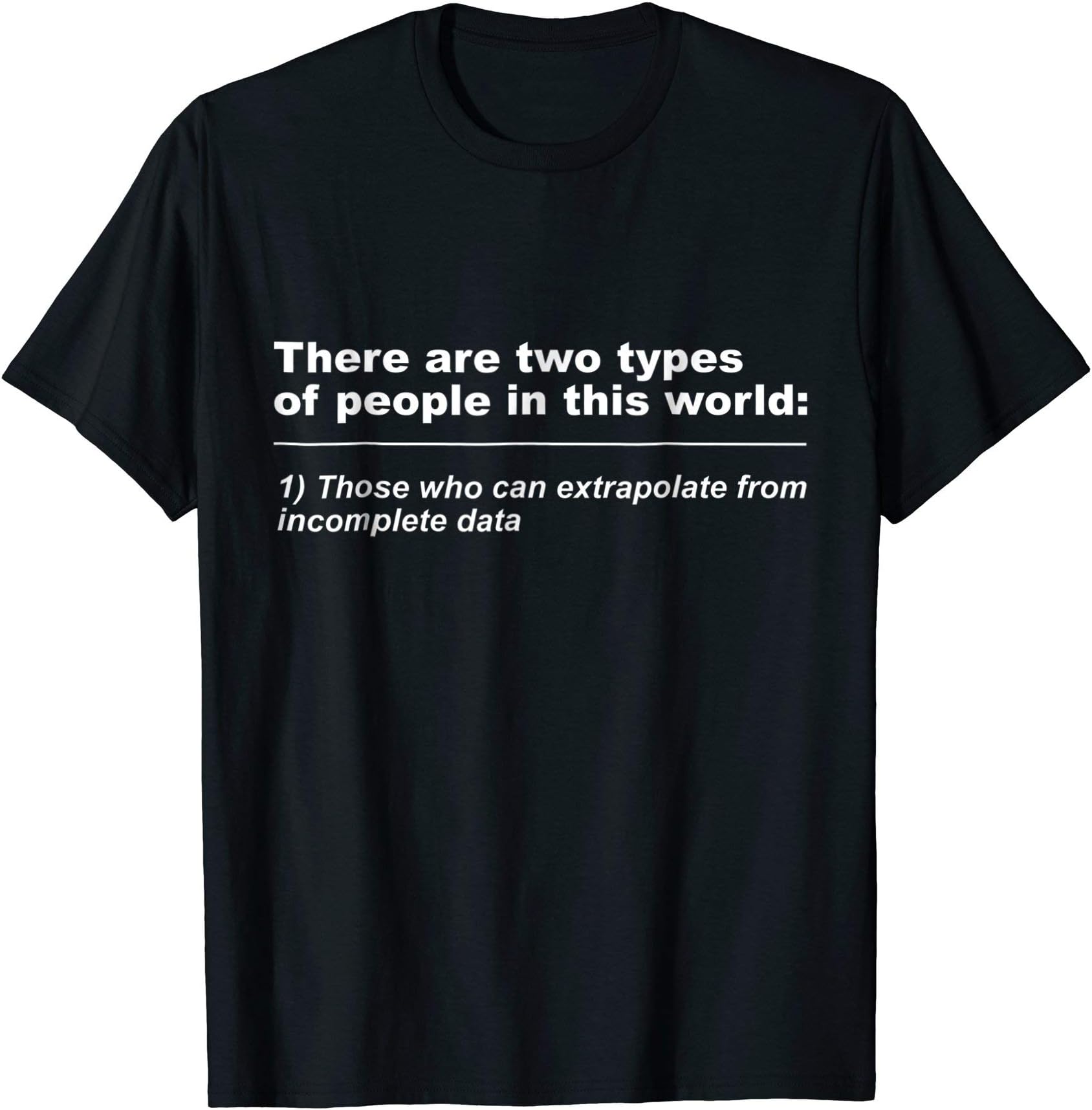 Two Types of People Extrapolate Data T Shirt Humorous Tee