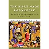 The Bible Made Impossible: Why Biblicism Is Not a Truly Evangelical Reading of Scripture