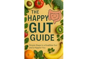 The Happy Gut Guide: Simple Steps to a Healthier Gut and a Happier You