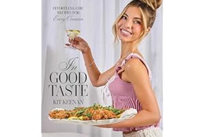 In Good Taste: Effortless, Chic Recipes for Every Occasion (A Cookbook)