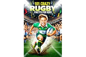 101 Crazy Rugby Facts For Kids: Rugby Gifts for Boys: Fan Book for Rugby Enthusiasts with World Cups, Six Nations, European Tournaments, Awesome Facts, and Funny Moments!