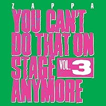 ZAPPA,FRANK - You Can't Do That On Stage Anymore, Vol. 3