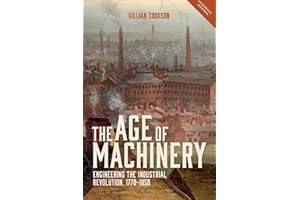 The Age of Machinery: Engineering the Industrial Revolution, 1770-1850