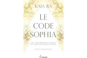 Le code Sophia: Une transmission vivante de la Tribu des Dragons de Sophia (French Edition)