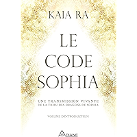 Le code Sophia: Une transmission vivante de la Tribu des Dragons de Sophia (French Edition) book cover