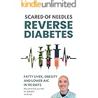 Scared Of Needles: Reverse Diabetes, Fatty Liver, Obesity and Lower A1C in 90 Days My Personal Journey to Diabetic Reversal: type 2 diabetic food teas supplements vitamins intermittent fasting
