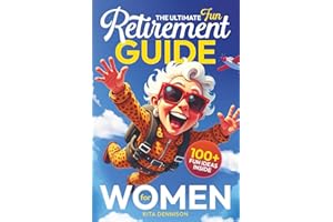 The Ultimate Fun Retirement Guide for Women: A Practical and Funny Gift to Help Retirees Feel Happy, Confident, and Excited About What’s Next