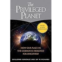 The Privileged Planet: How Our Place in the Cosmos Is Designed for Discovery