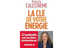 La Clé de votre énergie: 22 protocoles pour vous libérer émotionnellement (French Edition)