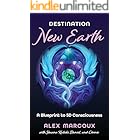 Destination New Earth: A Blueprint to 5D Consciousness