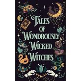 Tales of Wondrously Wicked Witches (The Tales Short Story Collection)