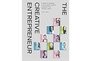 The Creative Entrepreneur: A Guide to Building a Successful Creative Business from Industry Titans
