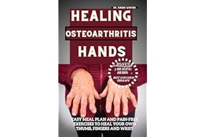 Healing Osteoarthritis Hands: Easy meal plan and pain-free exercises to heal your own thumb, fingers and wrist.