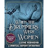When The Drummers Were Women: A Spiritual History of Rhythm