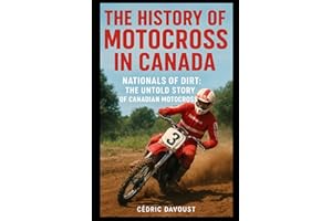 The History of Motocross in Canada: Nationals of Dirt: The Untold Story of Canadian Motocross