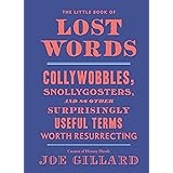 The Little Book of Lost Words: Collywobbles, Snollygosters, and 86 Other Surprisingly Useful Terms Worth Resurrecting