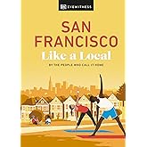 San Francisco Like a Local: By the People Who Call It Home (Local Travel Guide)