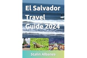 El Salvador Travel Guide 2024: Discover All the Top Attractions, Restaurants, Beaches & Activities to Explore in El Salvador,