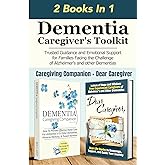 Dementia Caregiver's Toolkit: Trusted Guidance and Emotional Support for Families Facing the Challenge of Alzheimer’s and Other Dementias (Dementia Caregiver Support)