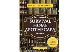 The Complete Survival Home Apothecary All-in-1: Master 600+ Herbal Remedies, Foraging Skills & Natural Recipes to Boost Health, Build Resilience & Protect Your Family in Any Emergency (Herbs)