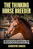 The Thinking Horse Breeder: A comprehensive guide