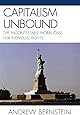 Capitalism Unbound: The Incontestable Moral Case for Individual Rights