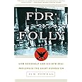 FDR's Folly: How Roosevelt and His New Deal Prolonged the Great Depression