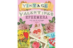 Vintage Valentine's Ephemera Cut Out and Collage: Antique Valentine's Day Cards and Ephemera Fussy Cuts for Scrapbooks, Decoupage, Collage, Card Making, Junk Journals, Paper Crafts and Mixed Media Art