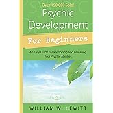 Psychic Development for Beginners: An Easy Guide to Releasing and Developing Your Psychic Abilities