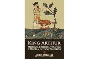 King Arthur: Medieval British Literature and Modern Critical Tradition