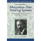 Mucusless Diet Healing System: Scientific Method of Eating Your Way to Health