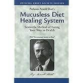Mucusless Diet Healing System: Scientific Method of Eating Your Way to Health