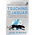 Touching the Jaguar: Transforming Fear into Action to Change Your Life and the World