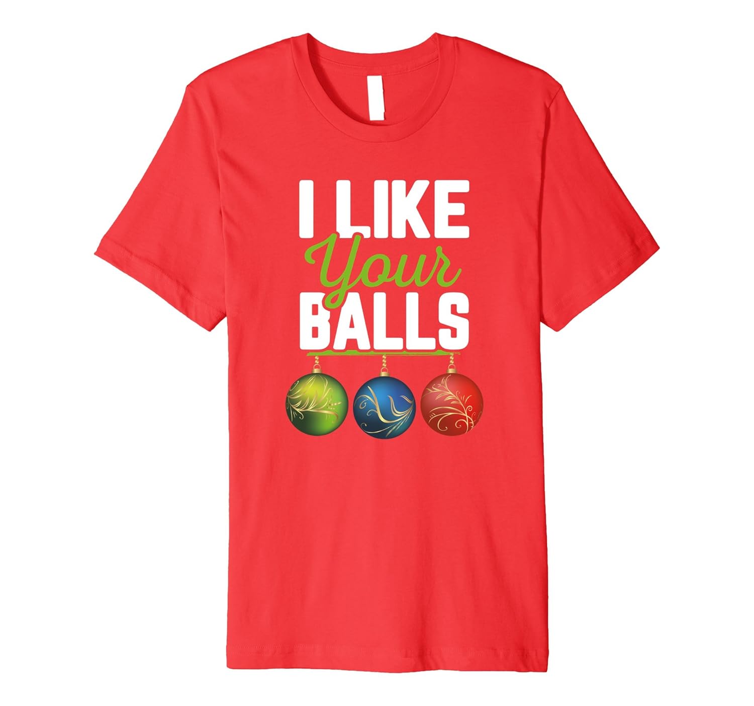 I Like Your Balls Funny Christmas T-Shirt Holiday Adult Gift-ANZ