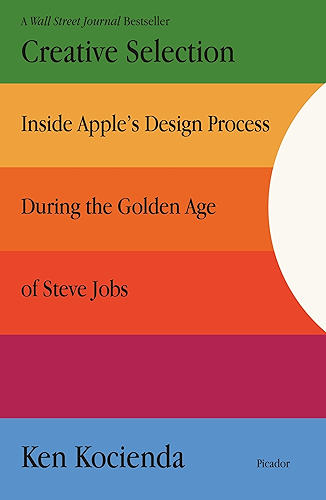 Download Creative Selection: Inside Apple's Design Process During the Golden Age of Steve Jobs (English Edition) PDF