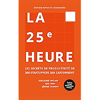 La 25e Heure: Les Secrets de Productivité de 300 Startuppers qui Cartonnent (French Edition) book cover