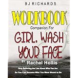 Workbook Companion for Girl Wash Your Face by Rachel Hollis: Stop Believing the Lies About Who You Are So You Can Become Who 
