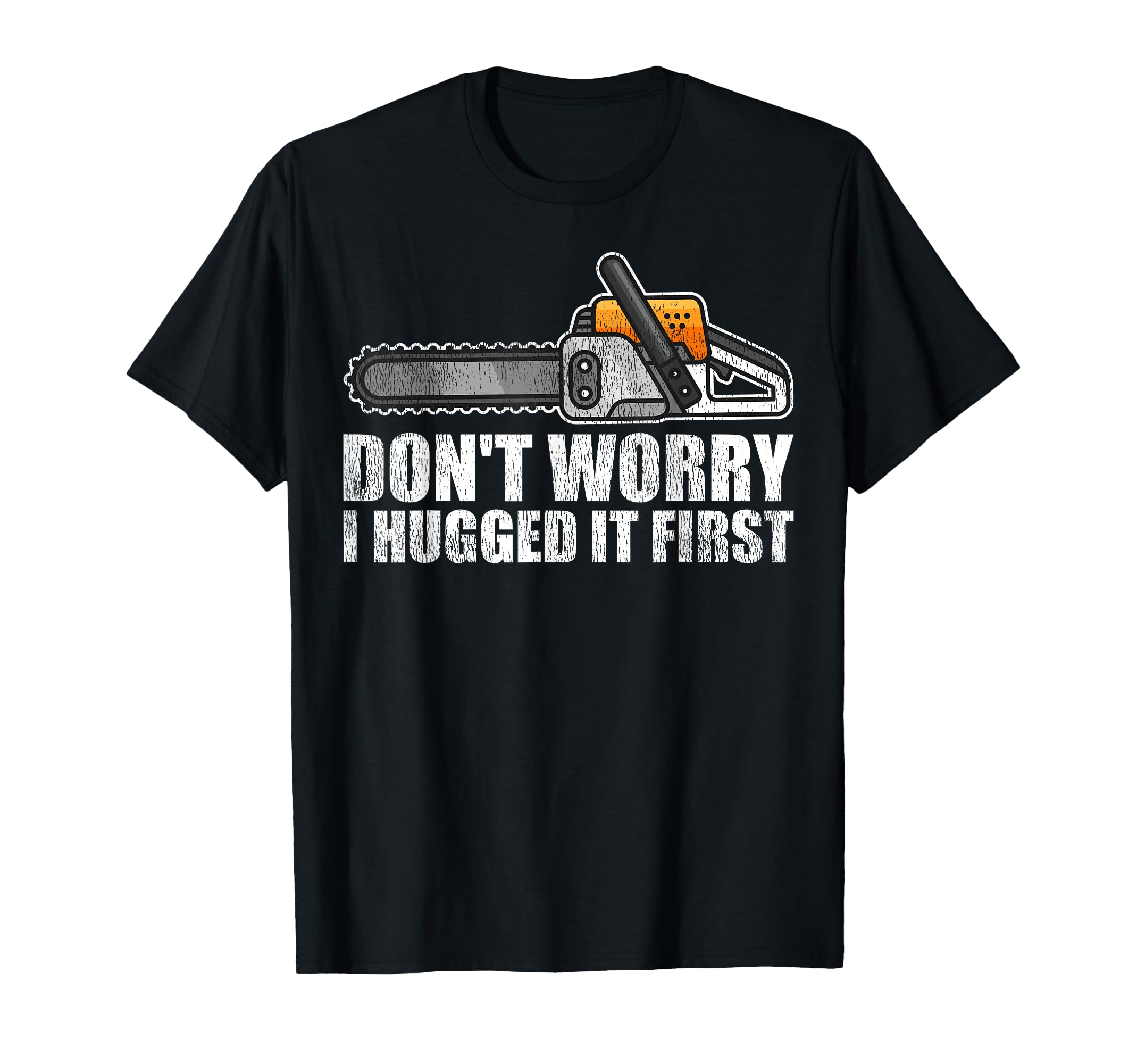 Don't Worry I Hugged It First Lumberjack Chainsaw T-Shirt