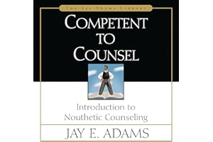 Competent to Counsel: Introduction to Nouthetic Counseling