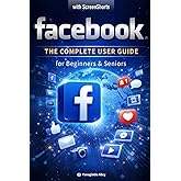 Facebook: The Complete User Guide: for beginners and seniors | with color screenshots - images (Guides for begginers or seniors)