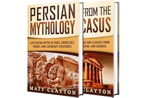 Persian and Caucasus Myths: A Captivating Guide to Persian Mythology and Tales from Circassia, Armenia, and Georgia (World My