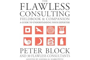 The Flawless Consulting Fieldbook and Companion: A Guide to Understanding Your Expertise