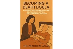Becoming a Death Doula: A Complete Guide to End-of-Life Care, Compassionate Support, and a Meaningful Vocation (Half Hour Hel