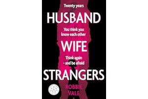 Husband Wife Strangers: A marriage built on lies – a chilling and emotionally gripping domestic suspense thriller